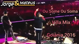 Jorge e Mateus - Ou Some Ou Soma (Villa Mix Goiânia (2016)