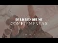 "¿A caso no te ha dado cuenta?, de lo bien que me complementas"