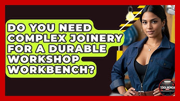 Do You Need Complex Joinery For A Durable Workshop Workbench? - ToolBench Pros
