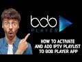 How to use / activate and add IPTV playlist to BoB player App
