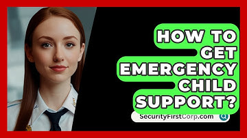 How To Get Emergency Child Support? - SecurityFirstCorp.com