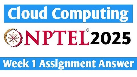 Nptel Cloud Computing Week 1 Assignment Answer 2025