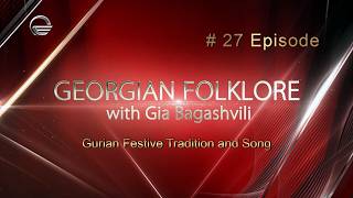 Georgian Folklore With Gia Bagashvili  Gurian Festive Tradition And Song episode 27