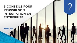 6 conseils pour réussir son intégration en entreprise | Career Services by ESSEC