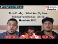Elvis Presley - What Now My Love (Aloha From Hawaii, Live in Honolulu, 1973) | REACTION