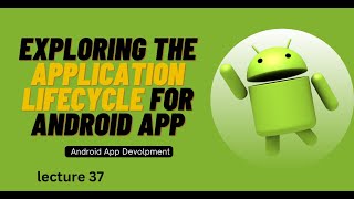 Exploring The Application Lifecycle For Android App | Lecture 37