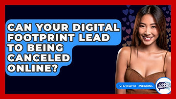 Can Your Digital Footprint Lead To Being Canceled Online? - Everyday-Networking