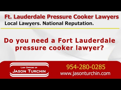 Fort Lauderdale Pressure Cooker Lawyers - Law Offices of Jason Turchin – Product Liability Attorne