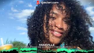 Maxville - Shake It For Me (Jive Riddimz) X Lonna Ft Fresh Amboy _ 2023