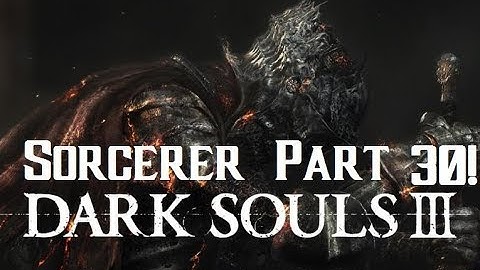 Dark Souls 3 Sorcerer INT Build Walkthrough Episode 30!