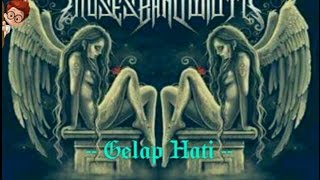 Moses Bandwidth - Gelap Hati (Lirik)