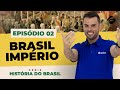 Episódio 2 - Brasil Império - História do Brasil