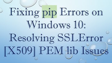 Fixing pip Errors on Windows 10: Resolving SSLError [X509] PEM lib Issues