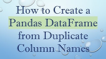 How to Create a Pandas DataFrame from Duplicate Column Names