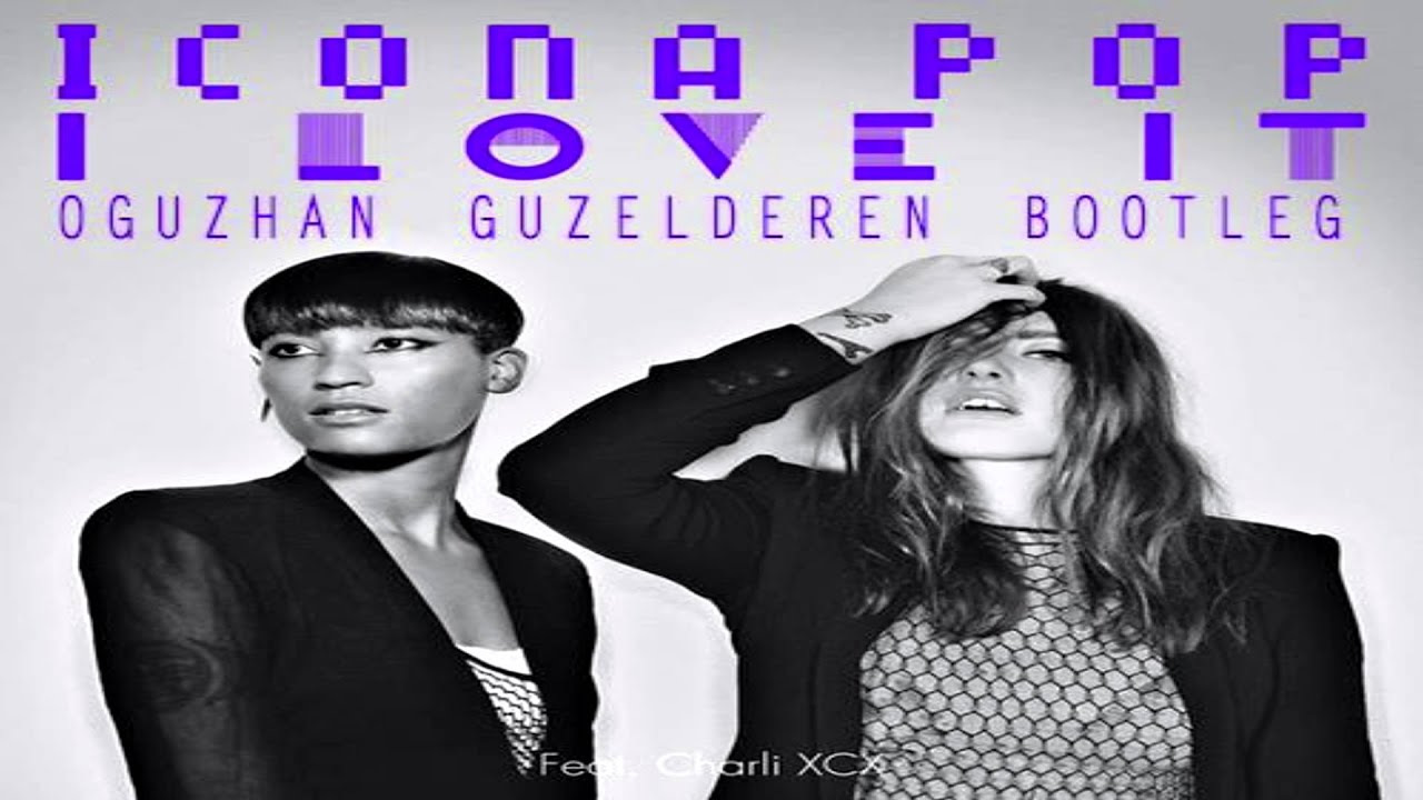 Icona Pop Charli XCX. Icona Pop feat. Charli XCX - I Love it. Icona Pop i Love it футаж. Обложка Charli XCX, icona Pop - i Love it.