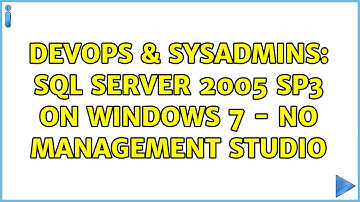 DevOps & SysAdmins: SQL Server 2005 SP3 on Windows 7 - No Management Studio (3 Solutions!!)