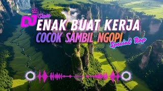 Download Lagu DJ  SLOW ENAK  BANGET  | COCOK BUAT KERJA | ENAK BUAT SANTAI dan PERJALANAN MP3