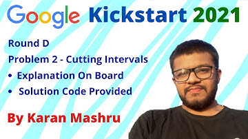 Google Kickstart Round D 2021 | Problem 2 - Cutting Intervals | Explanation + Code | Karan Mashru