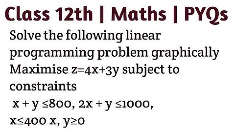 Solve the following linear programming problem graphically Maximise z=4x+3y subject to constraints x