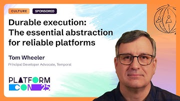 Durable execution: The essential abstraction for reliable platforms - Tom Wheeler | PlatformCon 2025