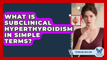 What Is Subclinical Hyperthyroidism In Simple Terms? - Thyroid Wellness Hub