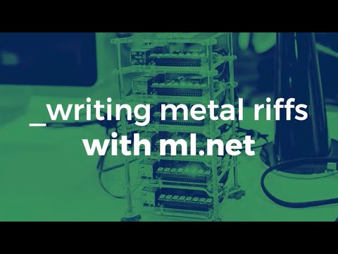 How to use ML NET to write crushing metal riffs - Michał Łusiak