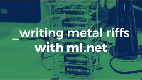 How to use ML NET to write crushing metal riffs - Michał Łusiak