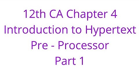12th CA Chapter 4 Introduction to Hypertext Pre - Processor Part 1