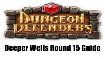 Dungeon Defenders - Deeper Wells Round 15 Survival Guide