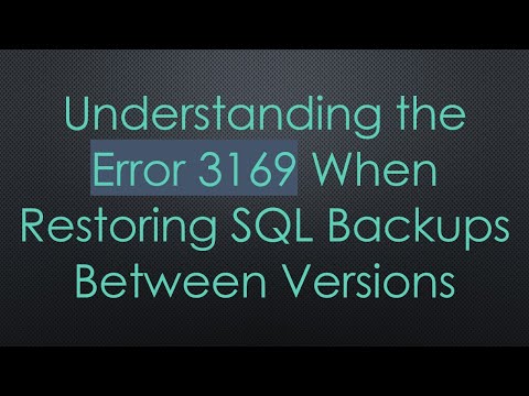 Understanding the Error 3169 When Restoring SQL Backups Between Versions