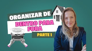 Organize sua VIDA de DENTRO para FORA: 3 passos para viver com mais leveza e propósito (parte 1)