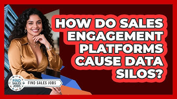 How Do Sales Engagement Platforms Cause Data Silos? - Find Sales Jobs