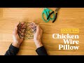 CHICKEN WIRE PILLOW / Quick Tips with Hitomi Gilliam