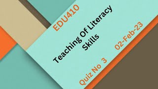 EDU410 Teaching Of Literacy Skills Quiz No 3