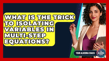 What Is The Trick To Isolating Variables In Multi-step Equations? - Your Algebra Coach