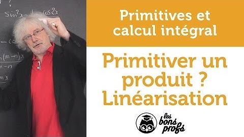 Primitiver un produit : linéarisation - Maths - MPSI 1ère année - Les Bons Profs