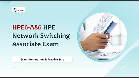 HPE6-A86 Practice Exam 2025 | HPE Network Switching Associate Exam Prep