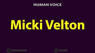 How To Pronounce Micki Velton
