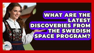 What Are The Latest Discoveries From The Swedish Space Program? - Unmapping Scandinavia