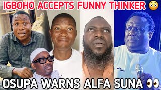 SUNDAY IGBOHO Reacts Again to FUNNY THINKER - SAHEED OSUPA Warns ALFA SUNA