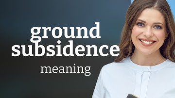 Understanding Ground Subsidence: An Essential Guide for English Learners
