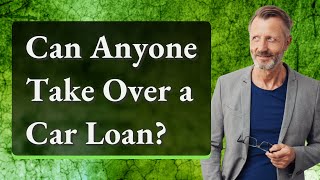 Details Can Anyone Take Over a Car Loan Guide