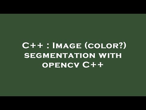 C++ : Image (color?) segmentation with opencv C++