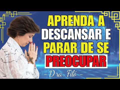 APRENDA A DESCANSAR E NÃO SE PREOCUPE MAIS - Dra. Filó