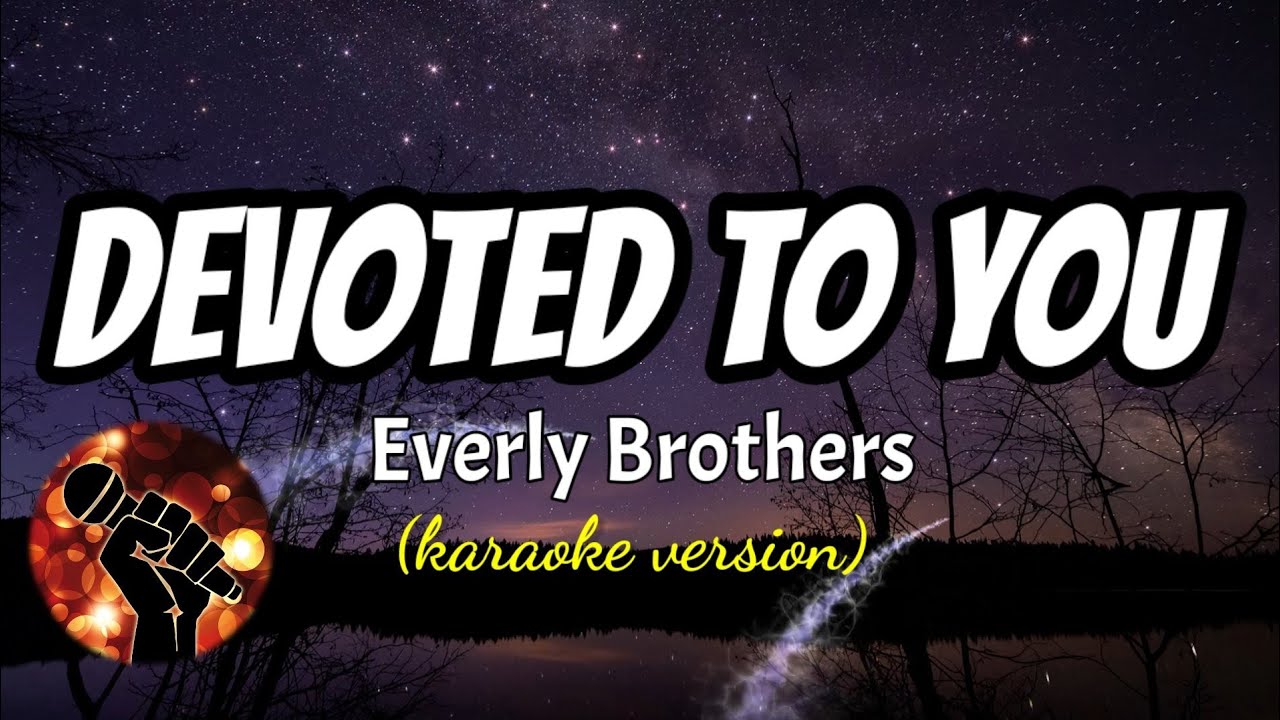 DEVOTED TO YOU   EVERLY BROTHERS karaoke version