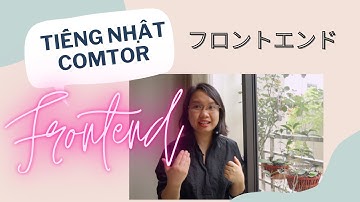 TIẾNG NHẬT COMTOR| FRONTEND LÀ GÌ?