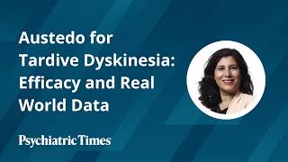 Austedo for Tardive Dyskinesia Efficacy and Real World Data