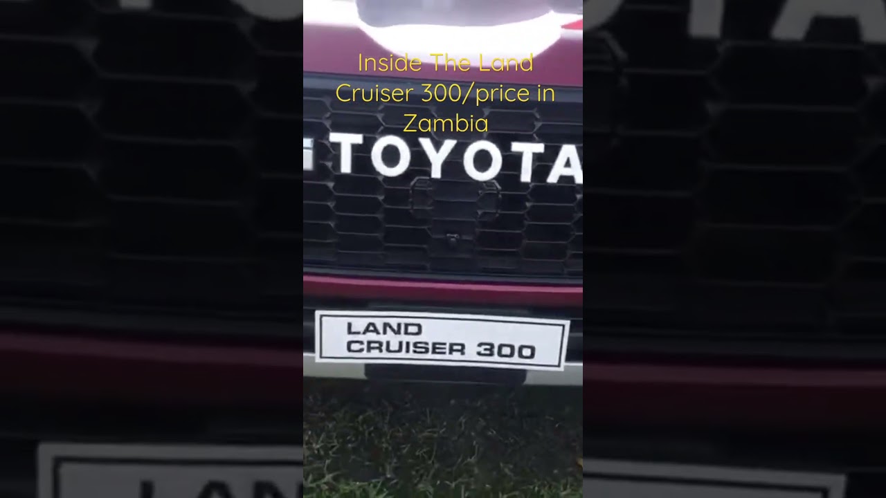 Inside the land Cruiser 300 price in Zambia 🇿🇲 price YouTube