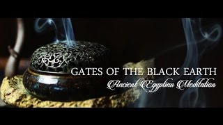 Gates of the Black Earth  Ancient Kemetian Meditation