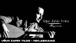 Uğur Zafer Yıldız - Paylaşmamız